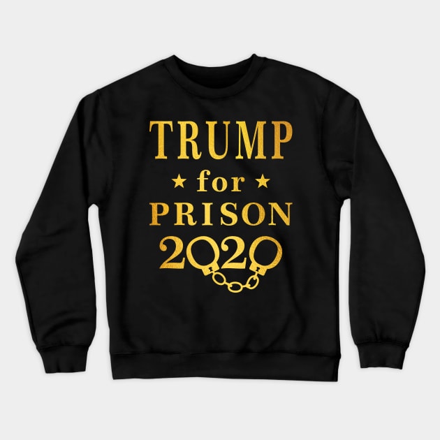 Gold Trump For Prison 2020 Crewneck Sweatshirt by EthosWear